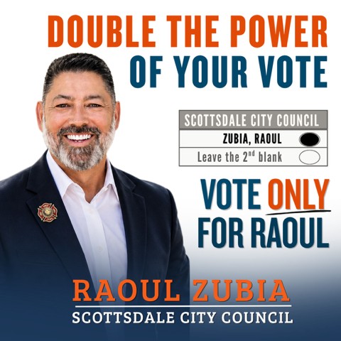 Double the power of your vote. A sample ballot for Scottsdale City Council with the oval next to Zubia, Raoul filled in and the second oval left blank. Vote only for Raoul. Raoul Zubia, Scottsdale City Council.